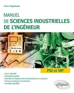 Couverture de l’ouvrage Manuel de sciences industrielles de l'ingénieur (SII) - PSI et MP - Cours détaillé, exemples guidés et travaux dirigés corrigés