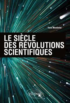 Couverture de l’ouvrage Le siècle des révolutions scientifiques