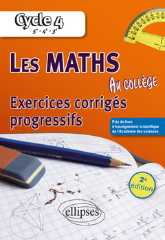 Couverture de l’ouvrage Les mathématiques au collège : exercices corrigés progressifs - Cycle 4 : 5e - 4e - 3e - 2e édition