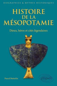 Couverture de l’ouvrage Histoire de la Mésopotamie. Dieux, héros et cités légendaires