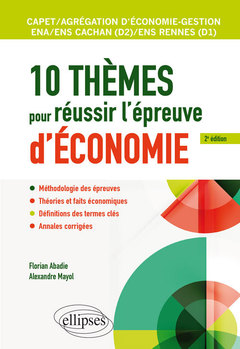 Couverture de l’ouvrage 10 thèmes pour réussir l'épreuve d'économie. CAPET et Agrégation économie-gestion, ENS Cachan/ENS Rennes, ENA - 2e édition