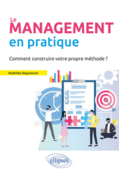 Couverture de l’ouvrage Le Management en pratique. Comment construire votre propre méthode?