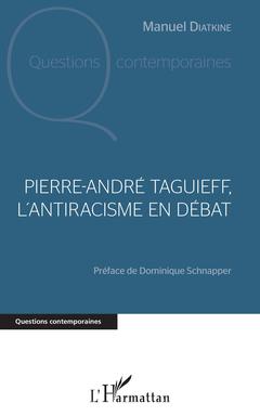 Couverture de l’ouvrage Pierre André Taguieff, l'antiracisme en débat