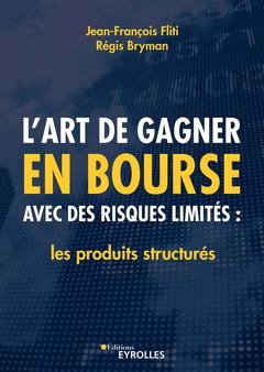 Cover of the book L'art de gagner en bourse avec des risques limités : les produits structurés