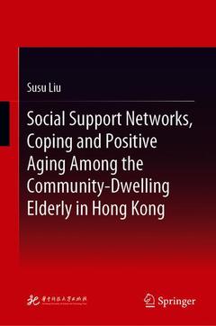 Couverture de l’ouvrage Social Support Networks, Coping and Positive Aging Among the Community-Dwelling Elderly in Hong Kong