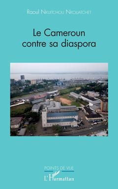 Couverture de l’ouvrage Le Cameroun contre sa diaspora