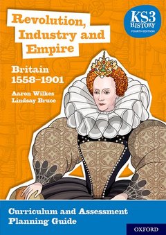 Couverture de l’ouvrage KS3 History 4th Edition: Revolution, Industry and Empire: Britain 1558-1901 Curriculum and Assessment Planning Guide