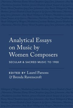 Cover of the book Analytical Essays on Music by Women Composers: Secular & Sacred Music to 1900