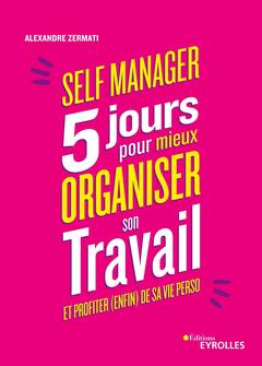 Cover of the book Self-manager : 5 jours pour mieux organiser son travail et profiter (enfin) de sa vie perso