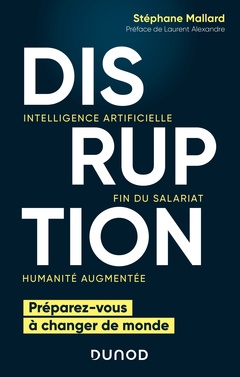 Cover of the book Disruption - Intelligence artificielle, fin du salariat, humanité augmentée