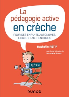 Couverture de l’ouvrage La pédagogie active à la crèche - Pour des enfants autonomes, libres et authentiques