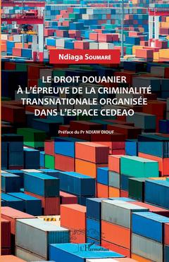 Couverture de l’ouvrage Le droit douanier à l'épreuve de la criminalité transnationale organisée dans l'espace CEDEAO