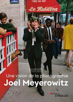 Couverture de l’ouvrage Joel Meyerowitz, une vision de la photographie