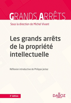 Couverture de l’ouvrage Les grands arrêts de la propriété intellectuelle. 3e éd.