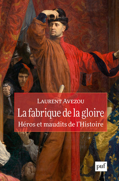 Couverture de l’ouvrage La fabrique de la gloire : héros et maudits de l'histoire