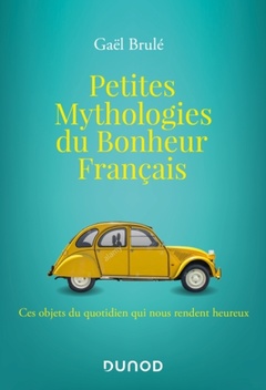 Couverture de l’ouvrage Petites mythologies du bonheur français
