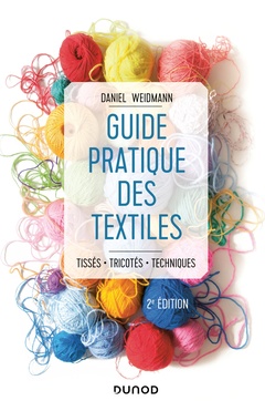 Couverture de l’ouvrage Guide pratique des textiles - 2e éd. - Tissés, tricotés, techniques