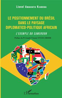 Couverture de l’ouvrage Le positionnement du Brésil dans le paysage diplomatico-politique africain