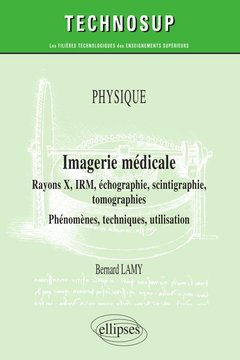 Couverture de l’ouvrage Physique - Imagerie médicale - Rayons X, IRM, échographie, scintigraphie, tomographies - Phénomènes, techniques, utilisation