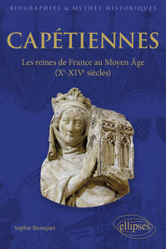 Couverture de l’ouvrage Capétiennes - Les reines de France au Moyen Âge (Xe-XIVe siècle)