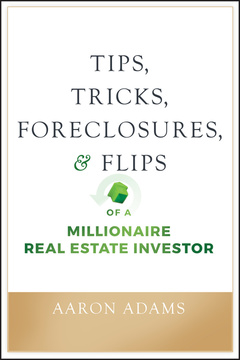 Cover of the book Tips, Tricks, Foreclosures, and Flips of a Millionaire Real Estate Investor