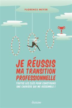 Cover of the book Je réussis ma transition professionnelle - Toutes les clés pour construire une carrière qui me ress