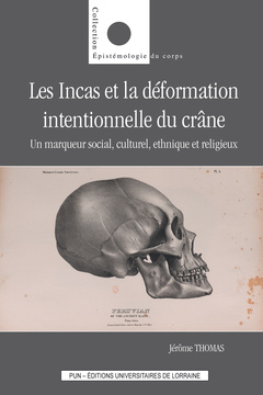 Couverture de l’ouvrage Les Incas et la déformation intentionnelle du crâne - un marqueur social, culturel, ethnique et religieux