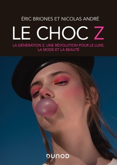 Couverture de l’ouvrage Le choc Z - La génération Z, une révolution pour le luxe, la mode et la beauté