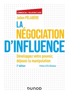 Couverture de l’ouvrage La négociation d'influence - 2e éd. - Développez votre pouvoir, déjouez la manipulation