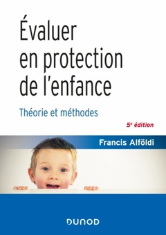 Couverture de l’ouvrage Évaluer en protection de l'enfance - 5 éd. - Théorie et méthodes