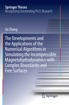 Couverture de l’ouvrage The Developments and the Applications of the Numerical Algorithms in Simulating the Incompressible Magnetohydrodynamics with Complex Boundaries and Free Surfaces