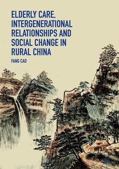 Couverture de l’ouvrage Elderly Care, Intergenerational Relationships and Social Change in Rural China