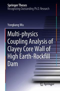 Couverture de l’ouvrage Multi-physics Coupling Analysis of Clayey Core Wall of High Earth-Rockfill Dam
