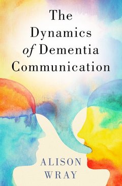 Cover of the book The Dynamics of Dementia Communication