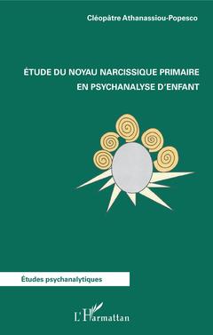 Couverture de l’ouvrage Etude du noyau narcissique primaire en psychanalyse d'enfant