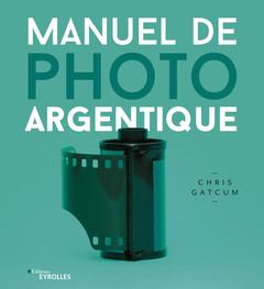 Couverture de l’ouvrage Manuel de photo argentique