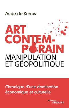 Cover of the book Art Contemporain, manipulation et géopolitique