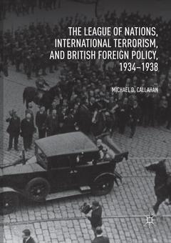 Couverture de l’ouvrage The League of Nations, International Terrorism, and British Foreign Policy, 1934–1938