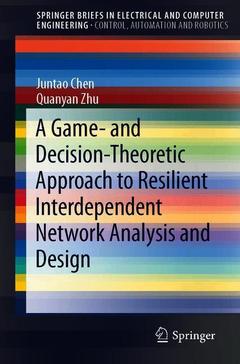 Couverture de l’ouvrage A Game- and Decision-Theoretic Approach to Resilient Interdependent Network Analysis and Design