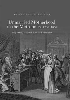 Couverture de l’ouvrage Unmarried Motherhood in the Metropolis, 1700–1850