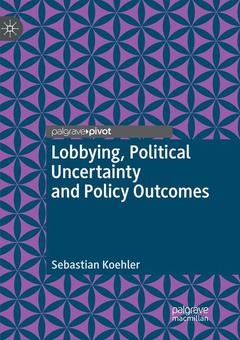 Couverture de l’ouvrage Lobbying, Political Uncertainty and Policy Outcomes