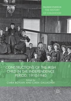 Couverture de l’ouvrage Constructions of the Irish Child in the Independence Period, 1910-1940