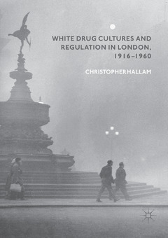 Couverture de l’ouvrage White Drug Cultures and Regulation in London, 1916–1960