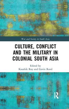 Couverture de l’ouvrage Culture, Conflict and the Military in Colonial South Asia