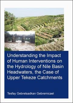 Couverture de l’ouvrage Understanding the Impact of Human Interventions on the Hydrology of Nile Basin Headwaters, the Case of Upper Tekeze Catchments