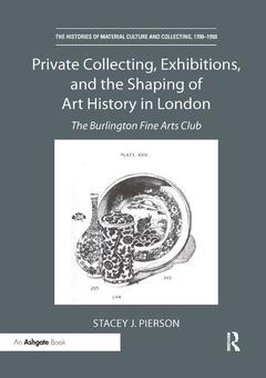 Couverture de l’ouvrage Private Collecting, Exhibitions, and the Shaping of Art History in London
