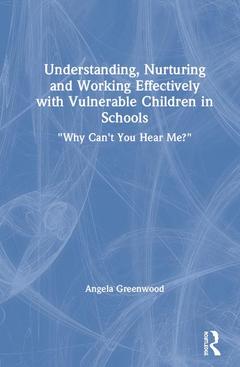 Couverture de l’ouvrage Understanding, Nurturing and Working Effectively with Vulnerable Children in Schools