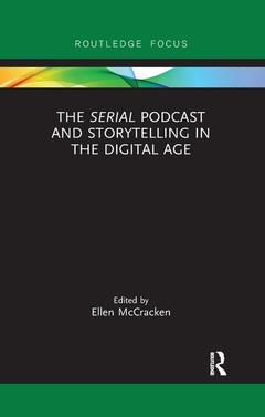 Couverture de l’ouvrage The Serial Podcast and Storytelling in the Digital Age