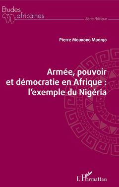 Couverture de l’ouvrage Armée, pouvoir et démocratie en Afrique : l'exemple du Nigéria