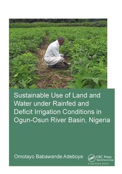 Couverture de l’ouvrage Sustainable Use of Land and Water Under Rainfed and Deficit Irrigation Conditions in Ogun-Osun River Basin, Nigeria